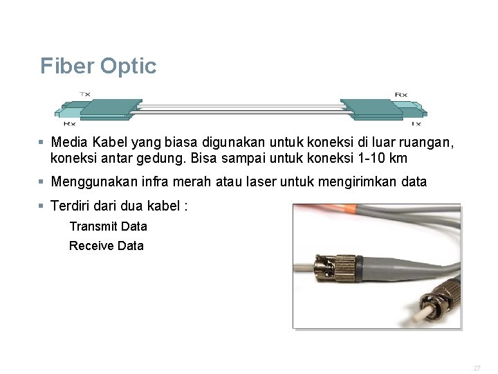 Fiber Optic § Media Kabel yang biasa digunakan untuk koneksi di luar ruangan, koneksi