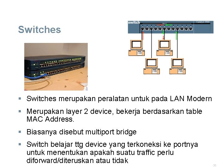 Switches § Switches merupakan peralatan untuk pada LAN Modern § Merupakan layer 2 device,