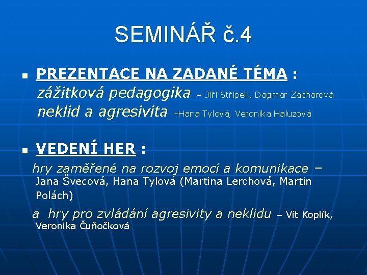 SEMINÁŘ č. 4 PREZENTACE NA ZADANÉ TÉMA : zážitková pedagogika – Jiří Střípek, Dagmar