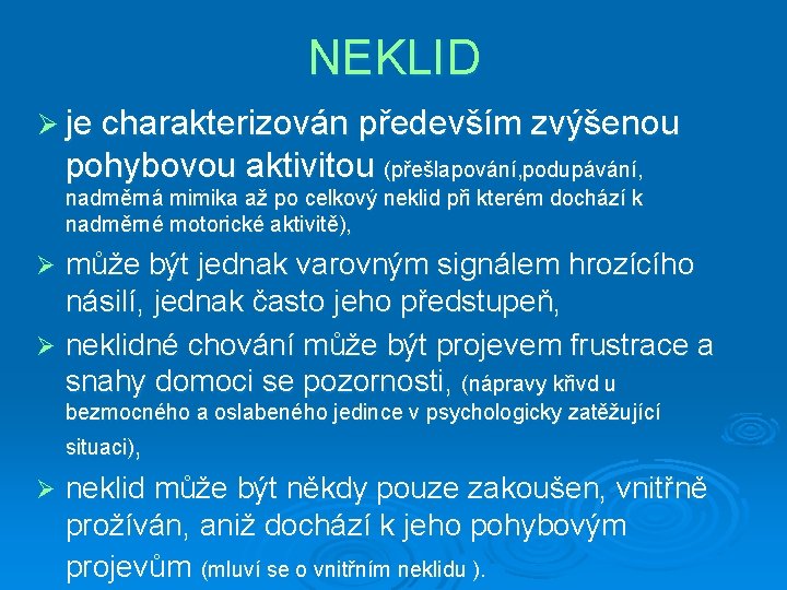 NEKLID Ø je charakterizován především zvýšenou pohybovou aktivitou (přešlapování, podupávání, nadměrná mimika až po