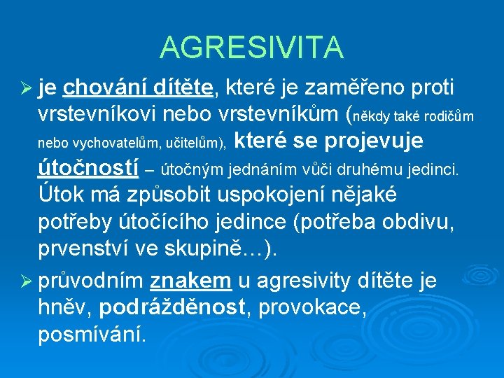 AGRESIVITA Ø je chování dítěte, které je zaměřeno proti vrstevníkovi nebo vrstevníkům (někdy také