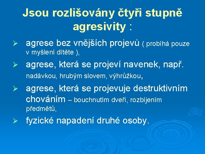 Jsou rozlišovány čtyři stupně agresivity : Ø agrese bez vnějších projevů ( probíhá pouze