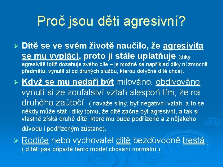 Proč jsou děti agresivní? Ø Dítě se ve svém životě naučilo, že agresivita se