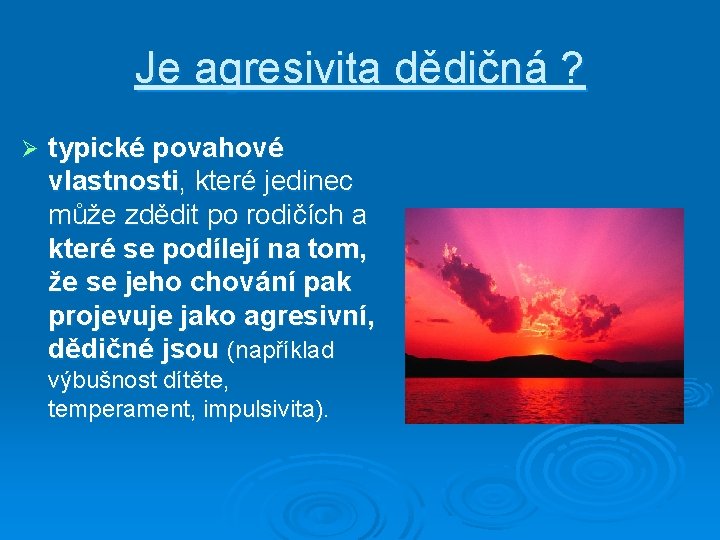 Je agresivita dědičná ? Ø typické povahové vlastnosti, které jedinec může zdědit po rodičích