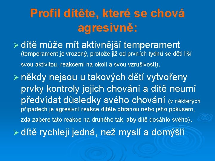 Profil dítěte, které se chová agresivně: Ø dítě může mít aktivnější temperament (temperament je