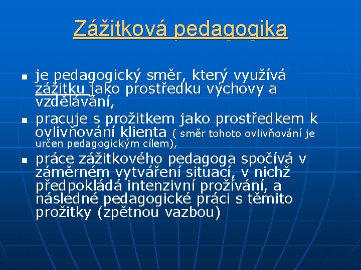 Zážitková pedagogika n n je pedagogický směr, který využívá zážitku jako prostředku výchovy a