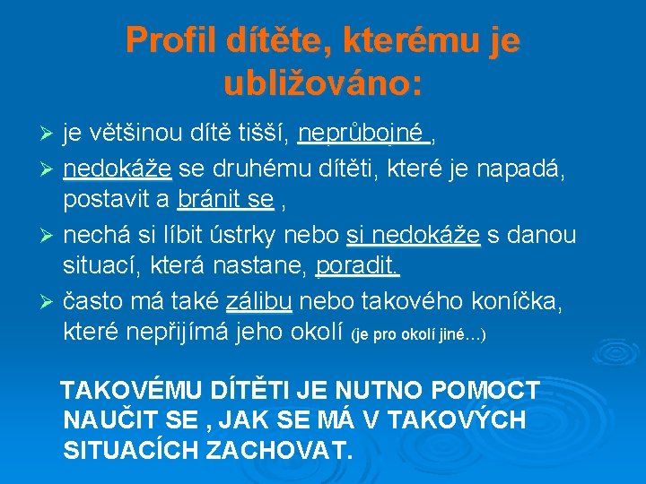 Profil dítěte, kterému je ubližováno: je většinou dítě tišší, neprůbojné , Ø nedokáže se