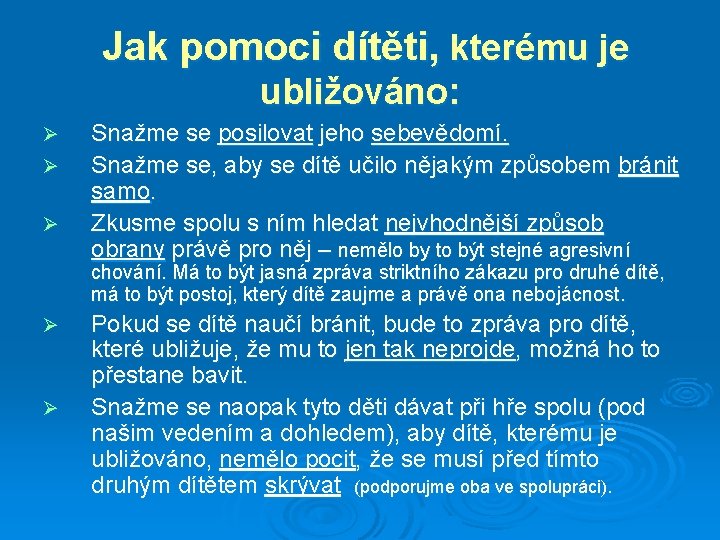  Jak pomoci dítěti, kterému je ubližováno: Ø Ø Ø Snažme se posilovat jeho