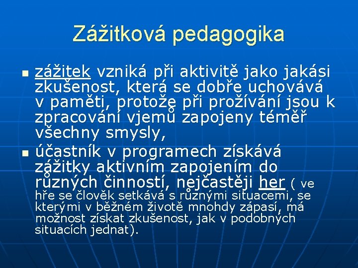 Zážitková pedagogika n n zážitek vzniká při aktivitě jako jakási zkušenost, která se dobře