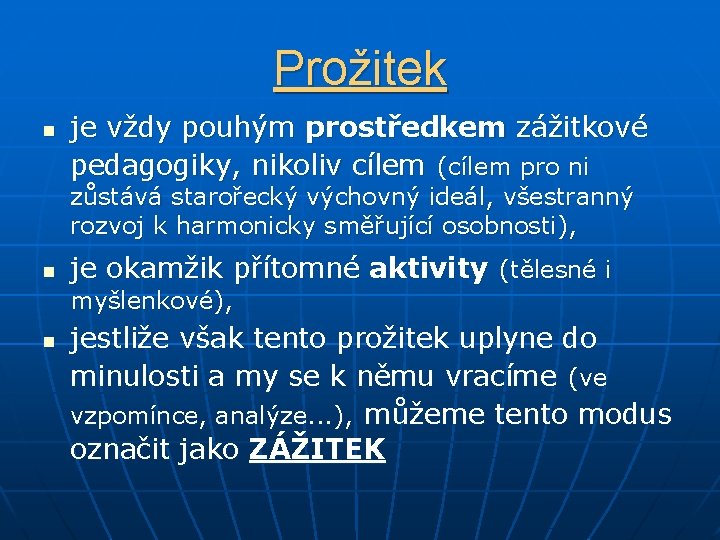 Prožitek n je vždy pouhým prostředkem zážitkové pedagogiky, nikoliv cílem (cílem pro ni zůstává