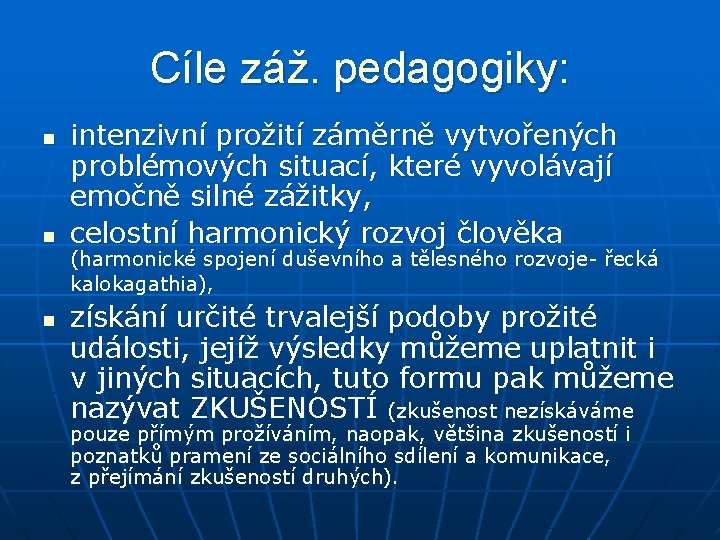 Cíle záž. pedagogiky: n n n intenzivní prožití záměrně vytvořených problémových situací, které vyvolávají