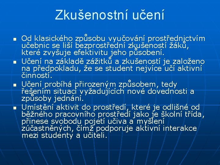 Zkušenostní učení n n Od klasického způsobu vyučování prostřednictvím učebnic se liší bezprostřední zkušeností