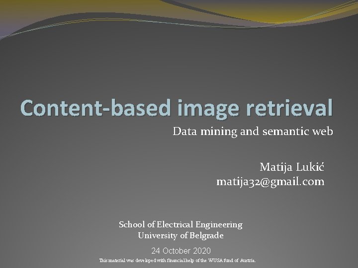 Content-based image retrieval Data mining and semantic web Matija Lukić matija 32@gmail. com School