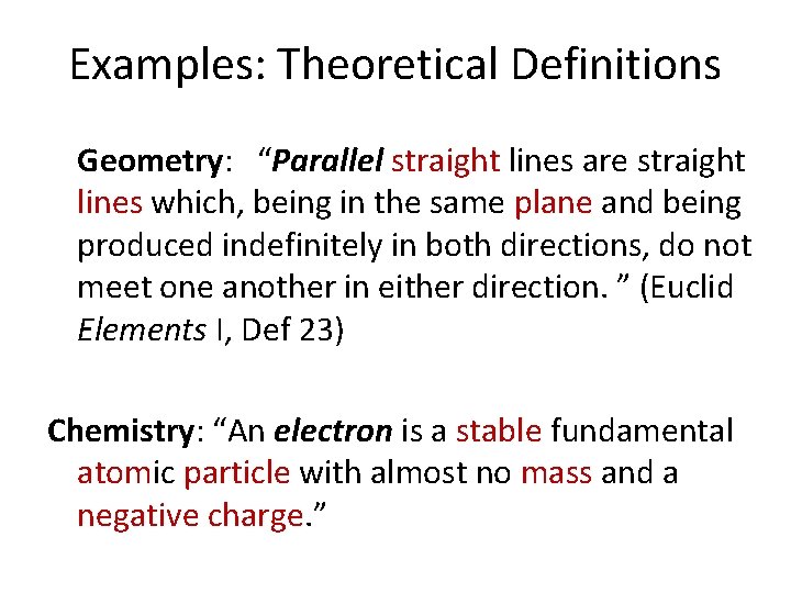 Examples: Theoretical Definitions Geometry: “Parallel straight lines are straight lines which, being in the