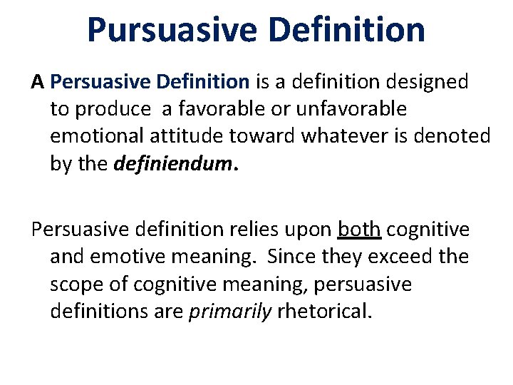 Pursuasive Definition A Persuasive Definition is a definition designed to produce a favorable or