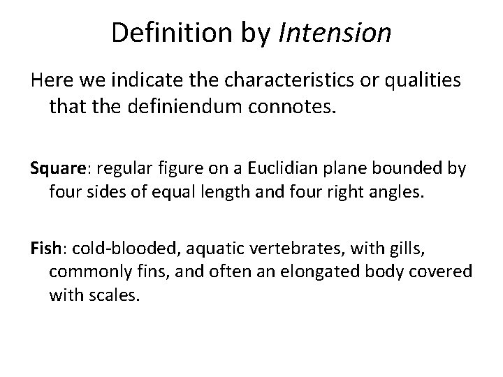Definition by Intension Here we indicate the characteristics or qualities that the definiendum connotes.