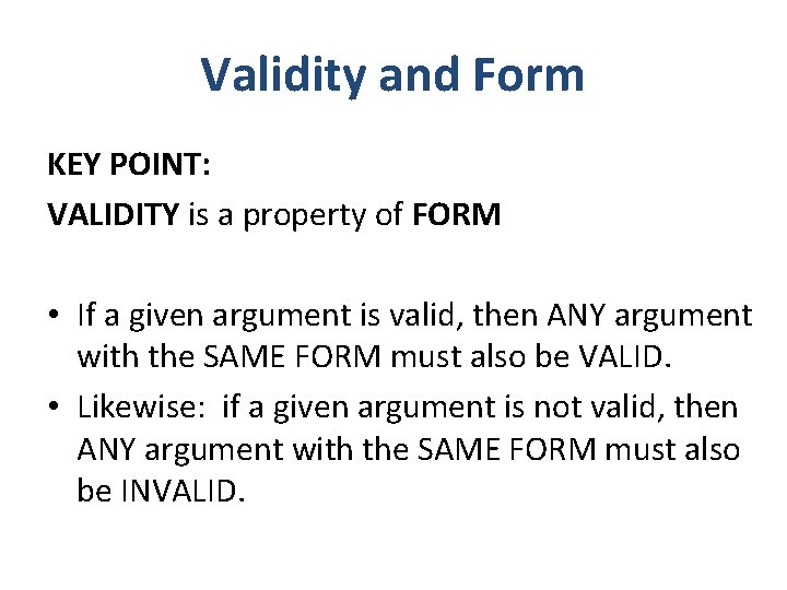 Validity and Form KEY POINT: VALIDITY is a property of FORM • If a