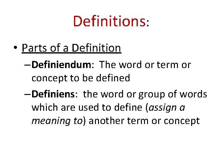 Definitions: • Parts of a Definition – Definiendum: The word or term or concept