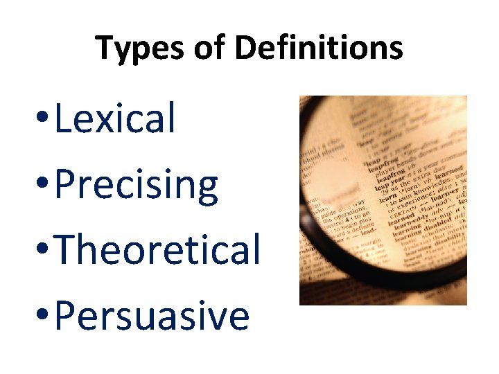 Types of Definitions • Lexical • Precising • Theoretical • Persuasive 