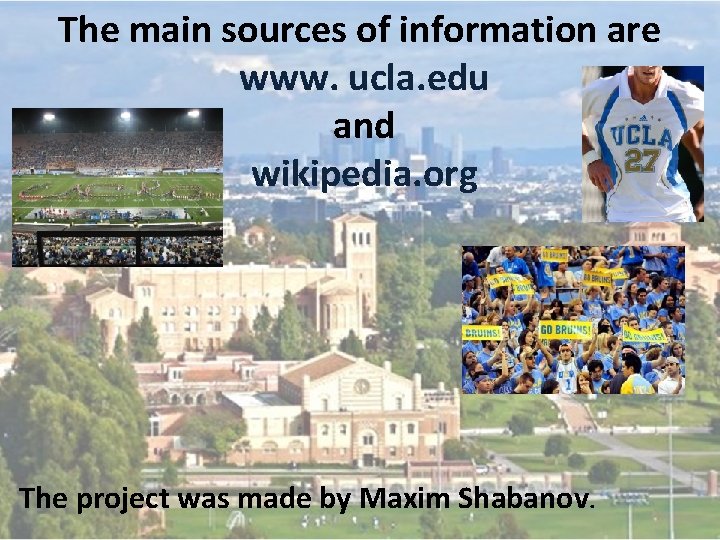 The main sources of information are www. ucla. edu and wikipedia. org The project