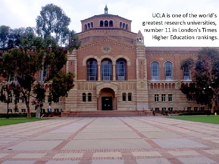 UCLA is one of the world’s greatest research universities, number 11 in London’s Times