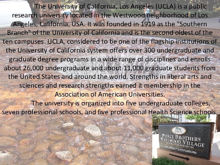 The University of California, Los Angeles (UCLA) is a public research university located in