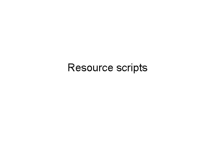 Resource scripts 