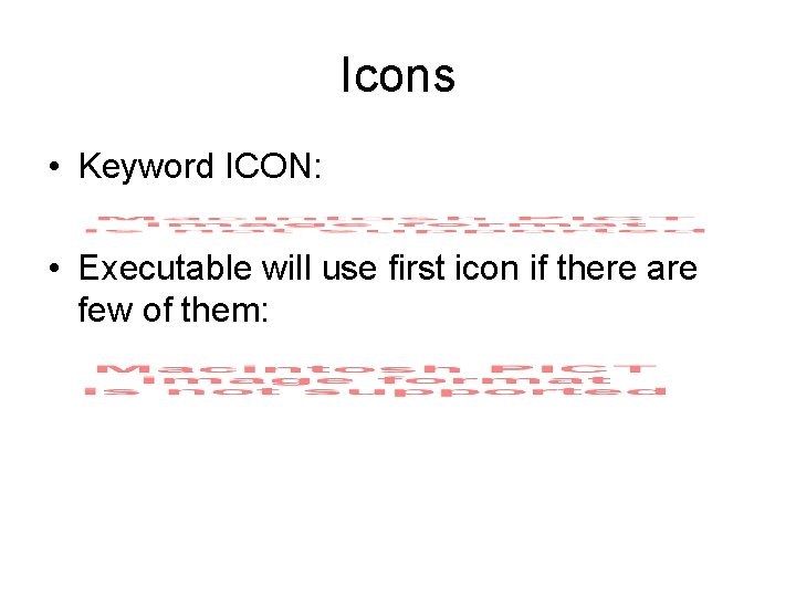 Icons • Keyword ICON: • Executable will use first icon if there are few