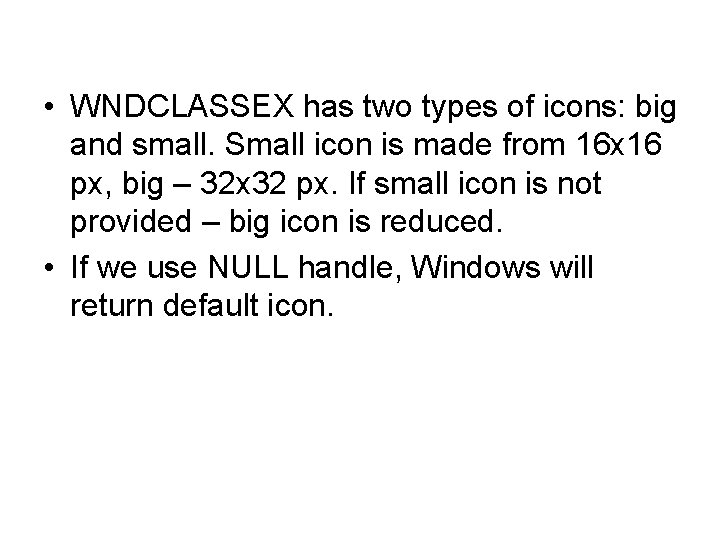  • WNDCLASSEX has two types of icons: big and small. Small icon is