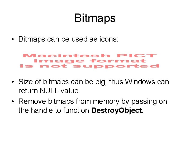 Bitmaps • Bitmaps can be used as icons: • Size of bitmaps can be