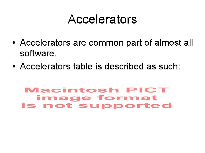 Accelerators • Accelerators are common part of almost all software. • Accelerators table is