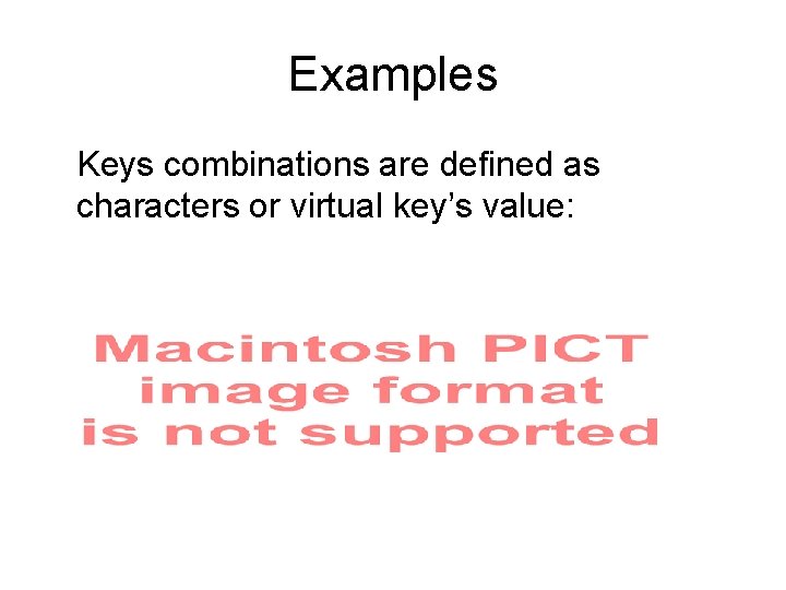 Examples Keys combinations are defined as characters or virtual key’s value: 