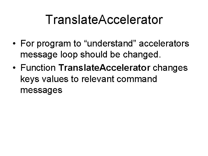 Translate. Accelerator • For program to “understand” accelerators message loop should be changed. •