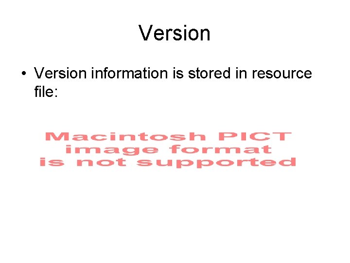Version • Version information is stored in resource file: 