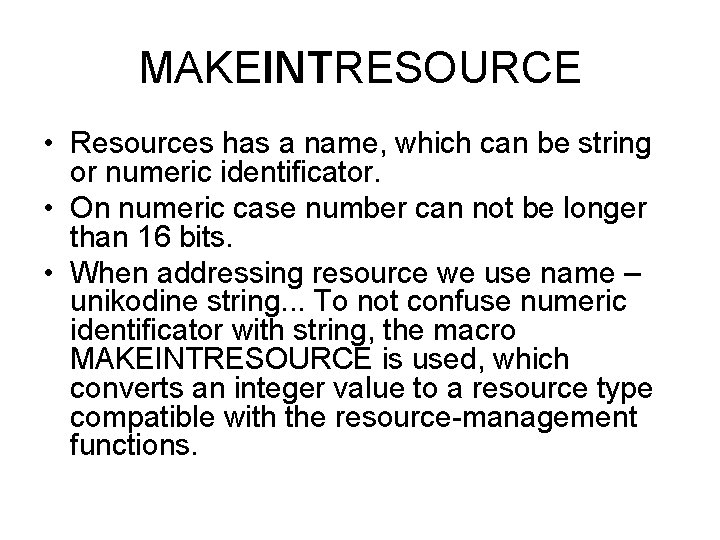 MAKEINTRESOURCE • Resources has a name, which can be string or numeric identificator. •