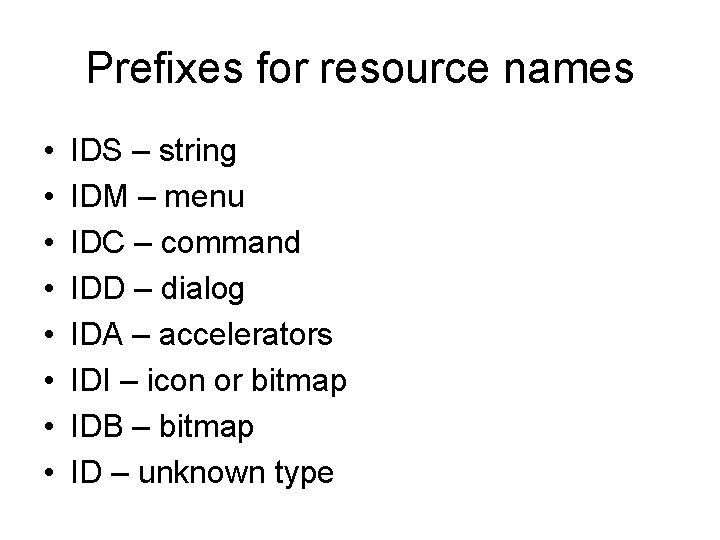 Prefixes for resource names • • IDS – string IDM – menu IDC –
