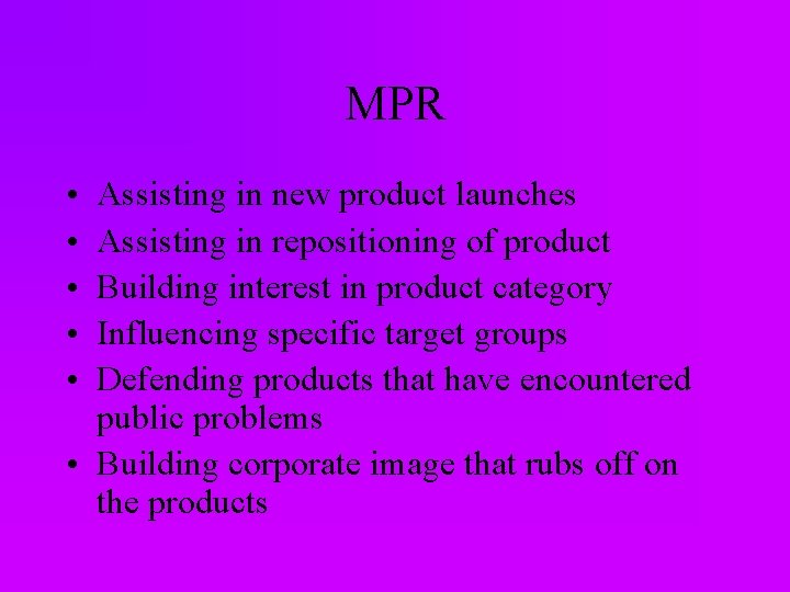 MPR • • • Assisting in new product launches Assisting in repositioning of product