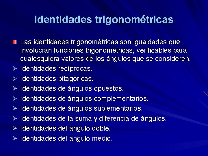 Identidades trigonométricas Ø Ø Ø Ø Las identidades trigonométricas son igualdades que involucran funciones