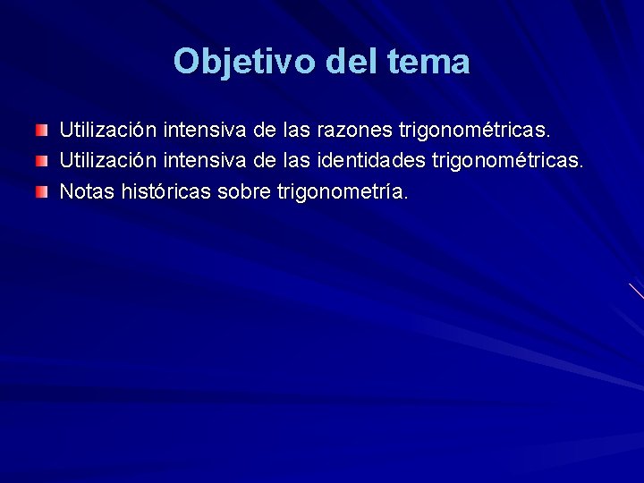 Objetivo del tema Utilización intensiva de las razones trigonométricas. Utilización intensiva de las identidades