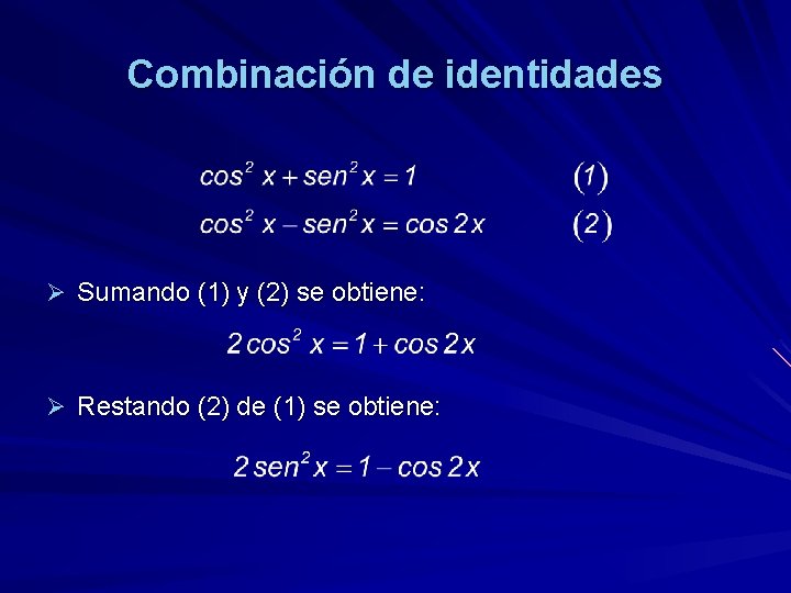 Combinación de identidades Ø Sumando (1) y (2) se obtiene: Ø Restando (2) de