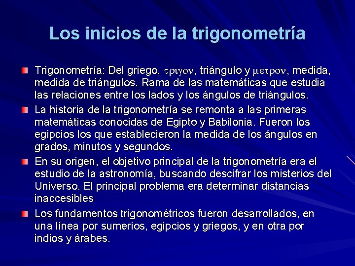 Los inicios de la trigonometría Trigonometría: Del griego, , triángulo y , medida de