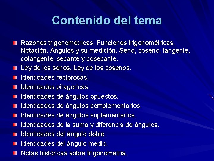 Contenido del tema Razones trigonométricas. Funciones trigonométricas. Notación. Ángulos y su medición. Seno, coseno,