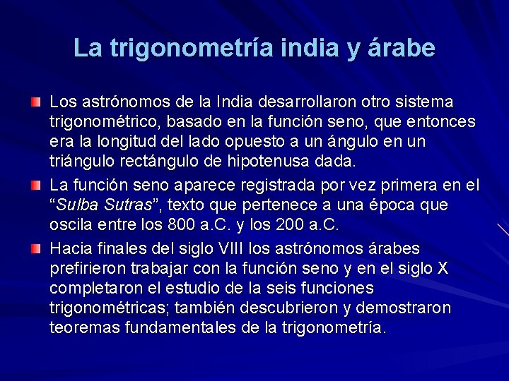 La trigonometría india y árabe Los astrónomos de la India desarrollaron otro sistema trigonométrico,