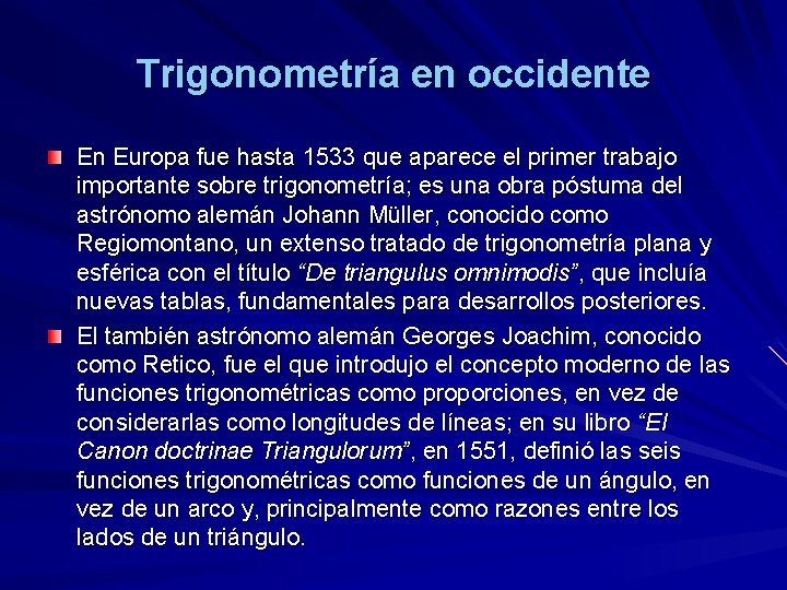 Trigonometría en occidente En Europa fue hasta 1533 que aparece el primer trabajo importante