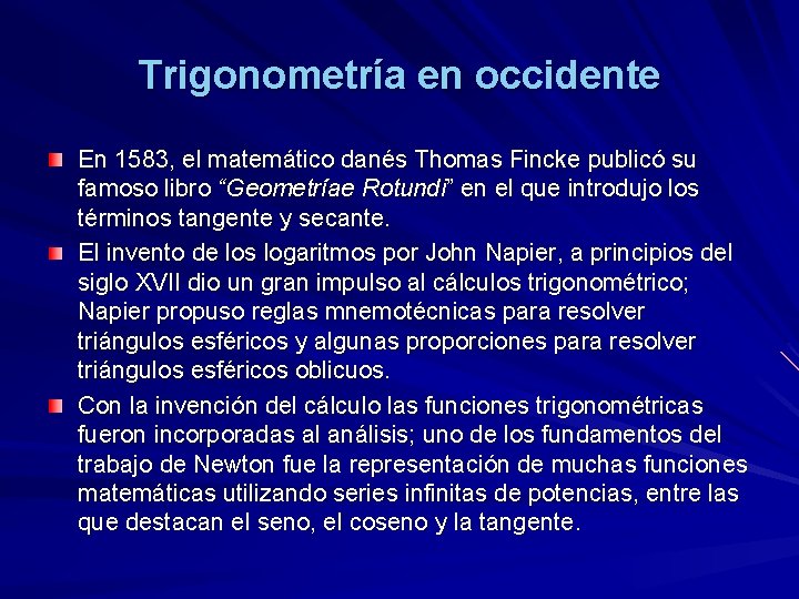 Trigonometría en occidente En 1583, el matemático danés Thomas Fincke publicó su famoso libro