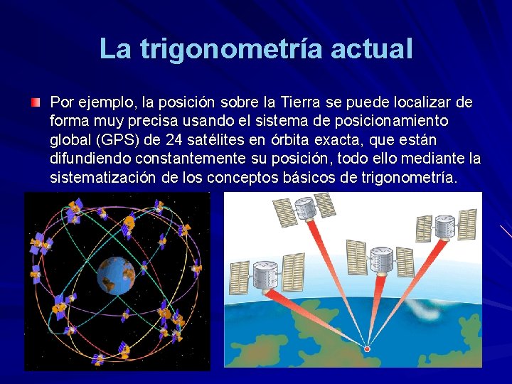 La trigonometría actual Por ejemplo, la posición sobre la Tierra se puede localizar de