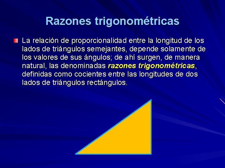 Razones trigonométricas La relación de proporcionalidad entre la longitud de los lados de triángulos