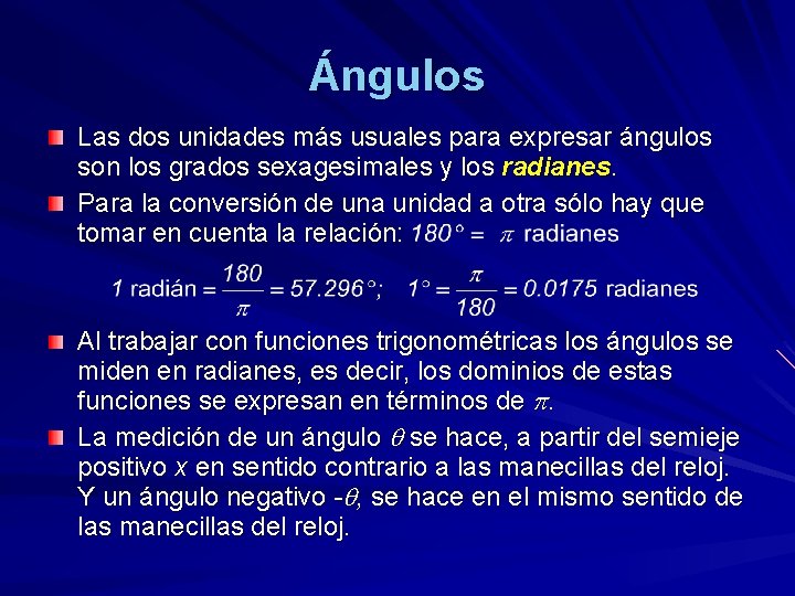 Ángulos Las dos unidades más usuales para expresar ángulos son los grados sexagesimales y