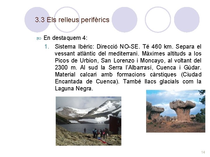 3. 3 Els relleus perifèrics En destaquem 4: 1. Sistema Ibèric: Direcció NO-SE. Té