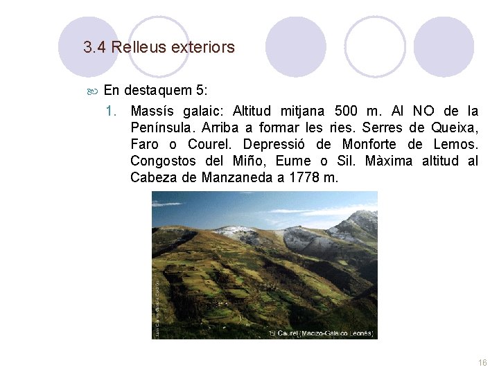 3. 4 Relleus exteriors En destaquem 5: 1. Massís galaic: Altitud mitjana 500 m.